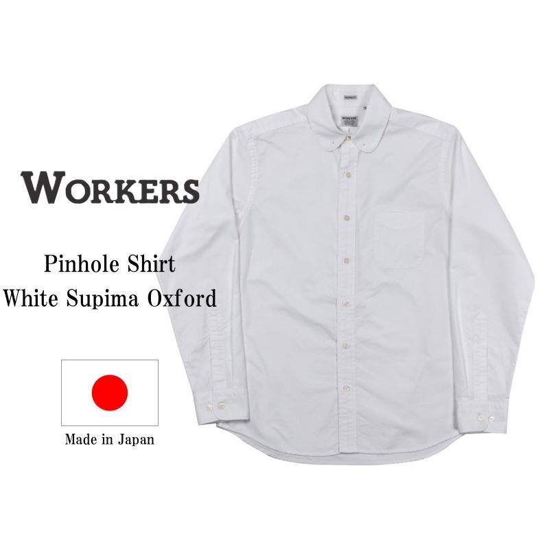 WORKERS ワーカーズ Pinhole Shirt, White Supima Oxford ピンホールシャツ ホワイトスーピマオックスフォード