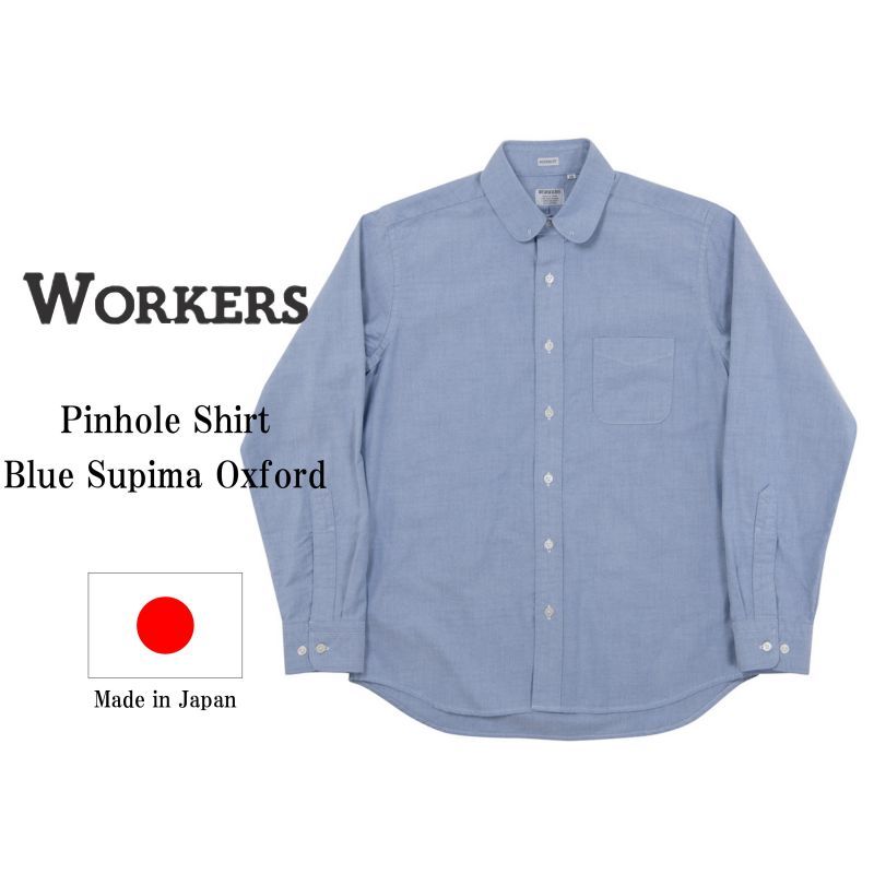 WORKERS ワーカーズ Pinhole Shirt, Blue Supima Oxford ピンホールシャツ ブルースーピマオックスフォード